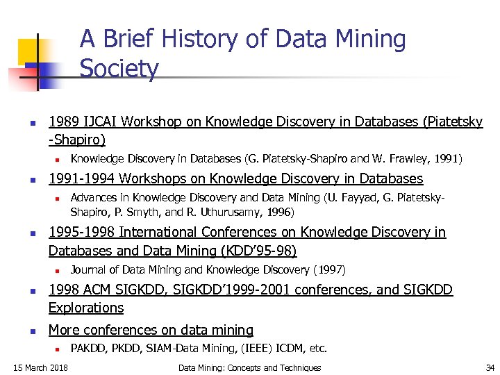 A Brief History of Data Mining Society n 1989 IJCAI Workshop on Knowledge Discovery