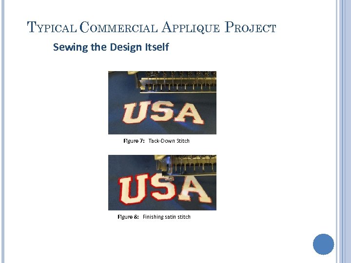 TYPICAL COMMERCIAL APPLIQUE PROJECT Sewing the Design Itself Figure 7: Tack-Down Stitch Figure 8: