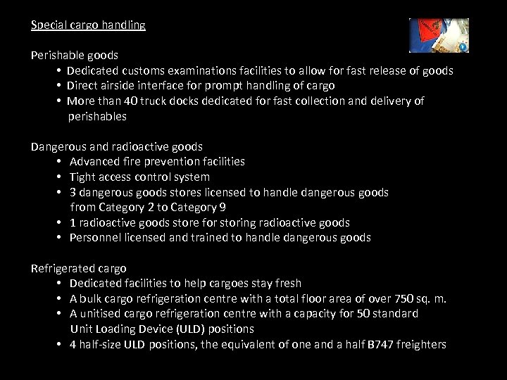 Special cargo handling Perishable goods • Dedicated customs examinations facilities to allow for fast