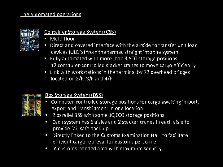 The automated operations Container Storage System (CSS) • Multi-floor • Direct and covered interface