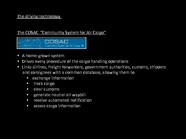 The driving technology The COSAC “Community System for Air Cargo” • A home-grown system