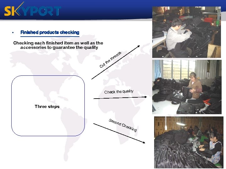  • Finished products checking Checking each finished item as well as the accessories