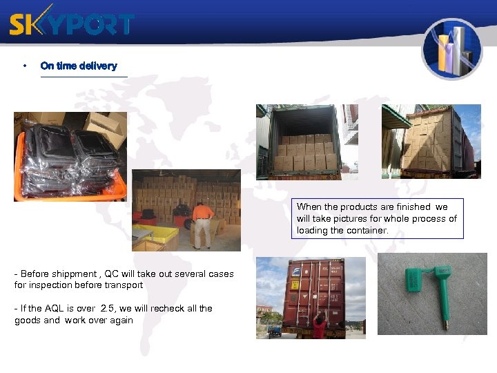  • On time delivery When the products are finished we will take pictures