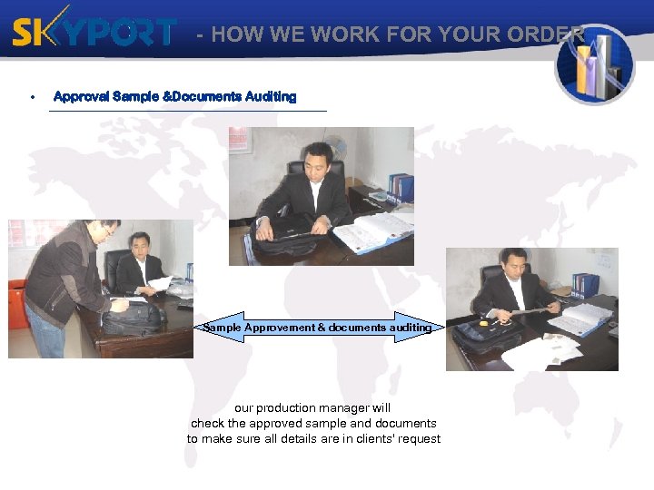 - HOW WE WORK FOR YOUR ORDER • Approval Sample &Documents Auditing Sample Approvement
