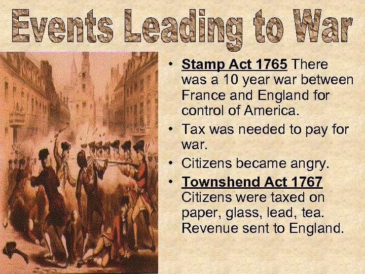  • Stamp Act 1765 There was a 10 year war between France and