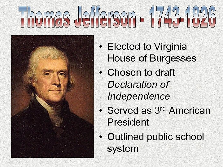  • Elected to Virginia House of Burgesses • Chosen to draft Declaration of