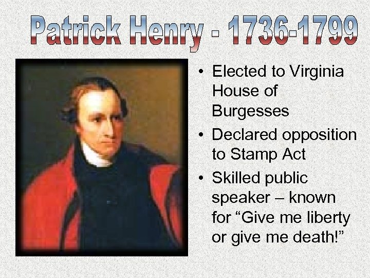  • Elected to Virginia House of Burgesses • Declared opposition to Stamp Act