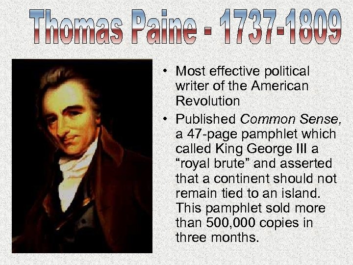  • Most effective political writer of the American Revolution • Published Common Sense,