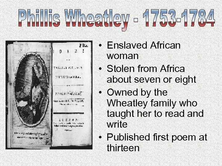  • Enslaved African woman • Stolen from Africa about seven or eight •