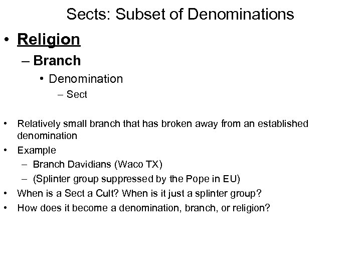 Sects: Subset of Denominations • Religion – Branch • Denomination – Sect • Relatively