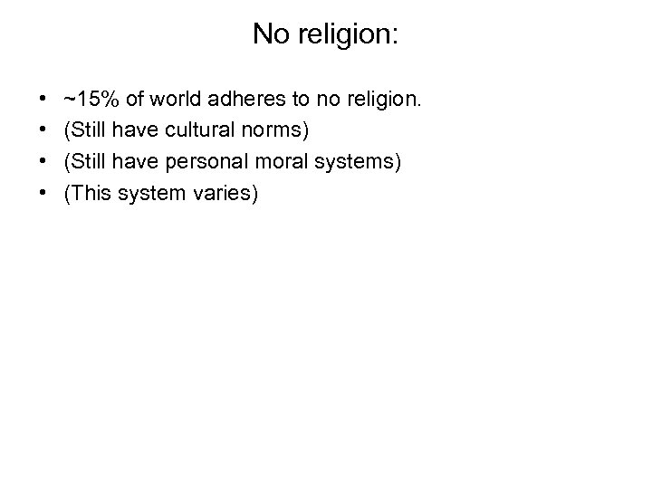 No religion: • • ~15% of world adheres to no religion. (Still have cultural