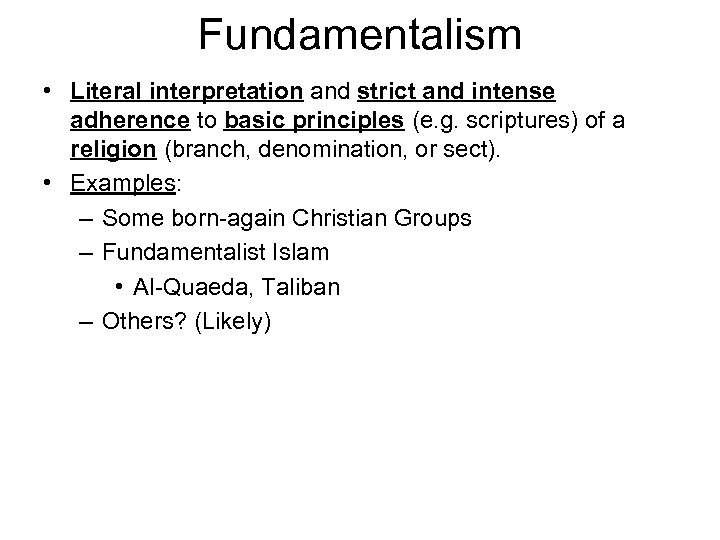 Fundamentalism • Literal interpretation and strict and intense adherence to basic principles (e. g.