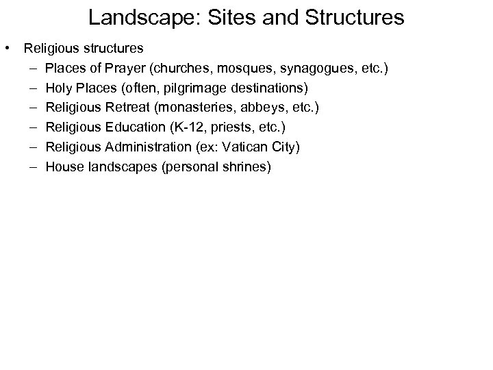Landscape: Sites and Structures • Religious structures – Places of Prayer (churches, mosques, synagogues,
