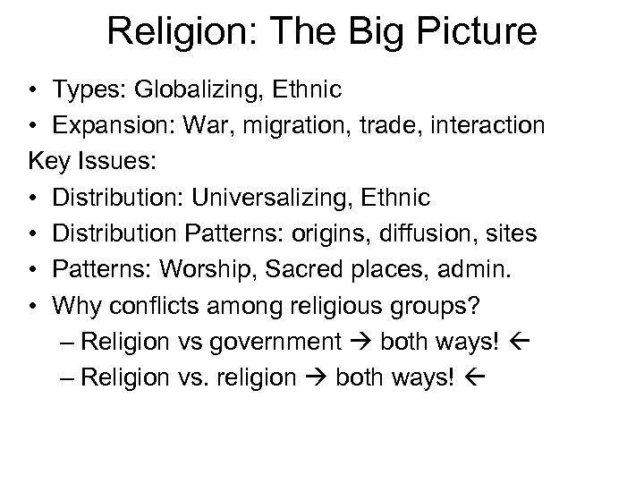 Religion: The Big Picture • Types: Globalizing, Ethnic • Expansion: War, migration, trade, interaction