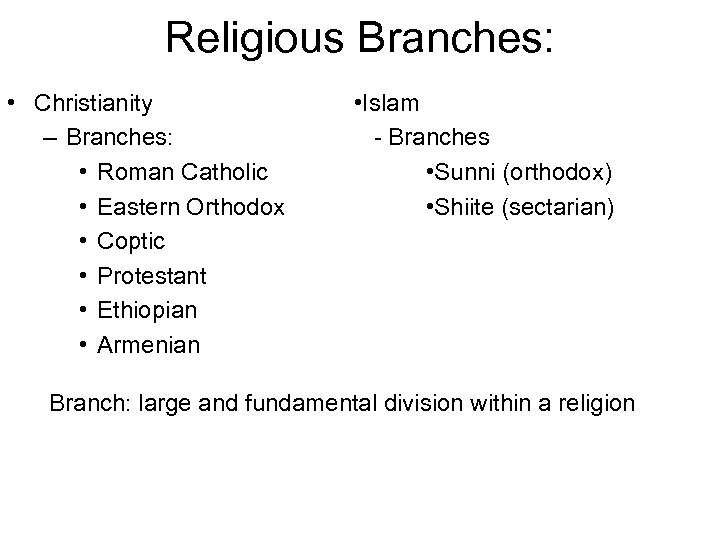 Religious Branches: • Christianity – Branches: • Roman Catholic • Eastern Orthodox • Coptic