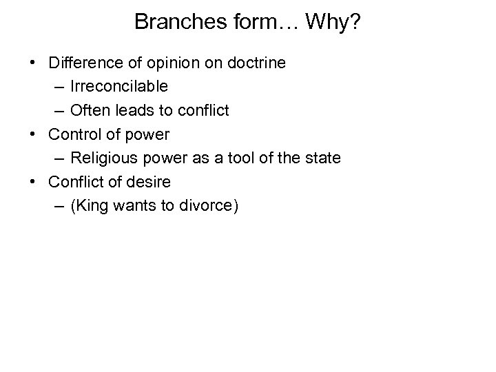 Branches form… Why? • Difference of opinion on doctrine – Irreconcilable – Often leads