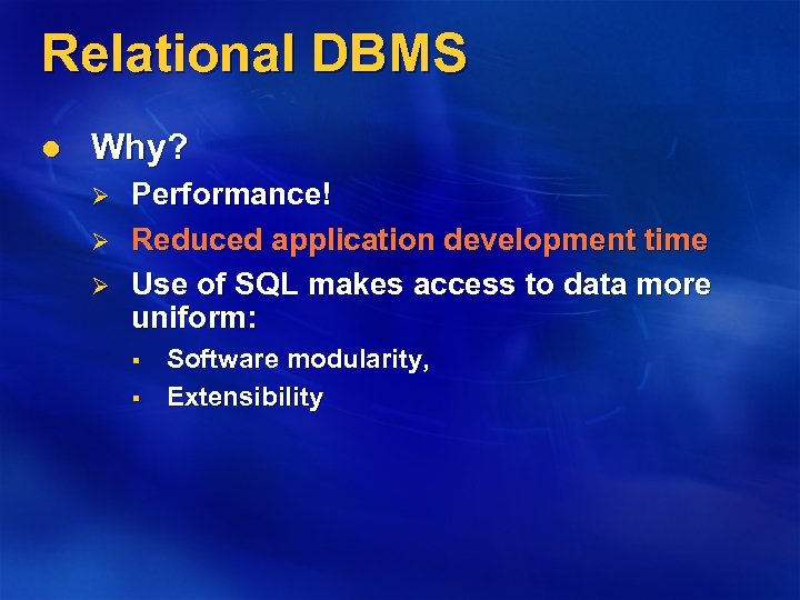 Relational DBMS l Why? Ø Ø Ø Performance! Reduced application development time Use of
