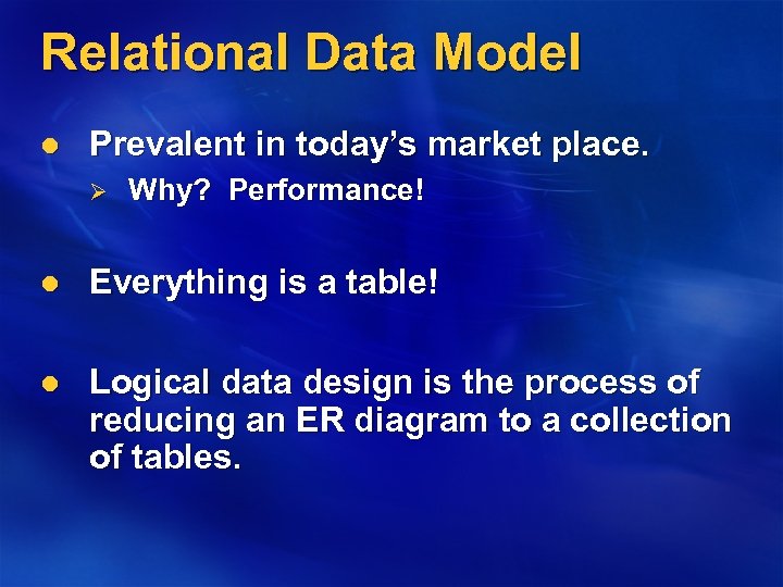 Relational Data Model l Prevalent in today’s market place. Ø Why? Performance! l Everything