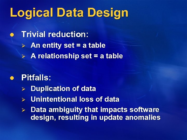 Logical Data Design l Trivial reduction: Ø Ø l An entity set = a