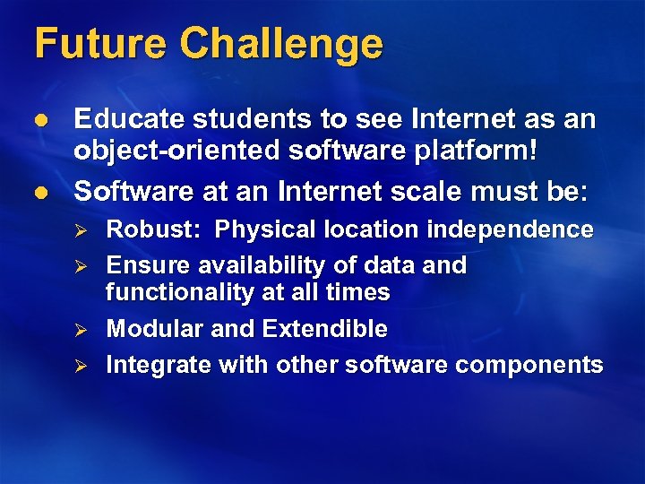 Future Challenge l l Educate students to see Internet as an object-oriented software platform!