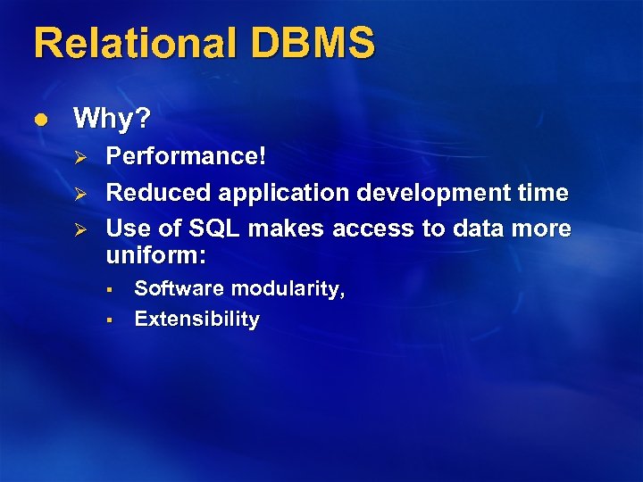 Relational DBMS l Why? Ø Ø Ø Performance! Reduced application development time Use of