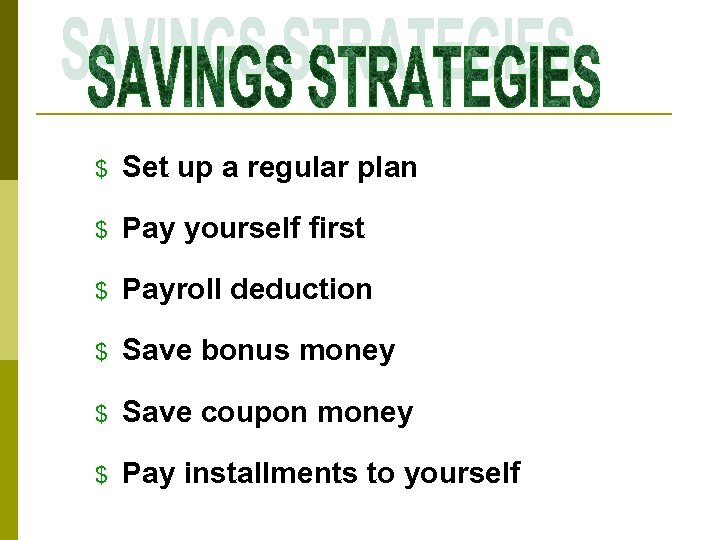 $ Set up a regular plan $ Pay yourself first $ Payroll deduction $