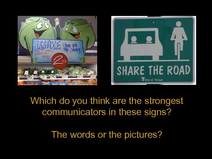 Which do you think are the strongest communicators in these signs? The words or