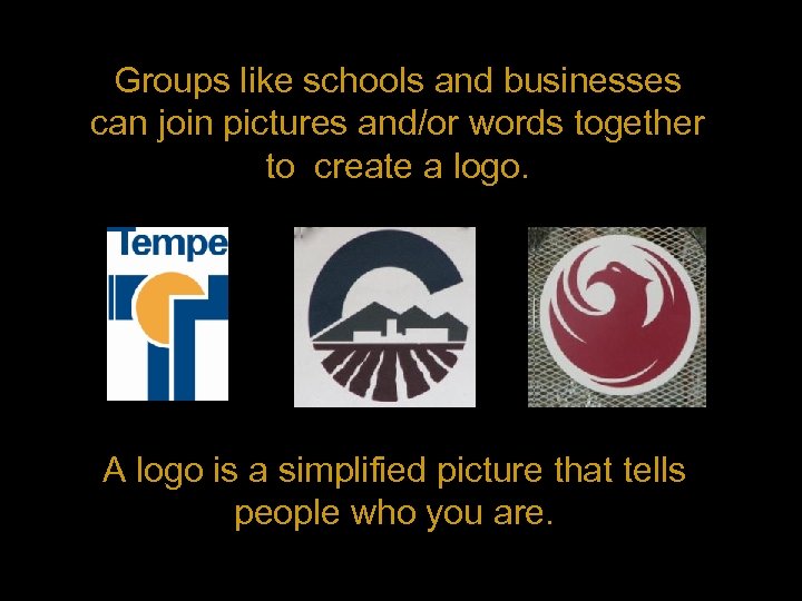 Groups like schools and businesses can join pictures and/or words together to create a