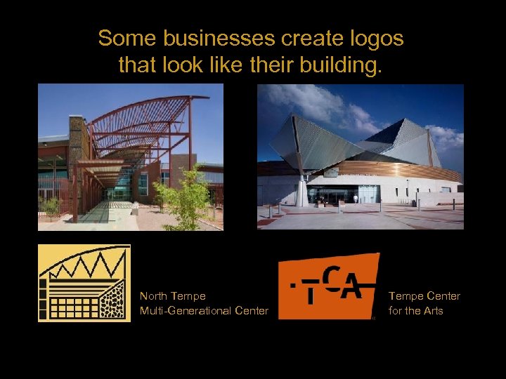 Some businesses create logos that look like their building. North Tempe Multi-Generational Center Tempe