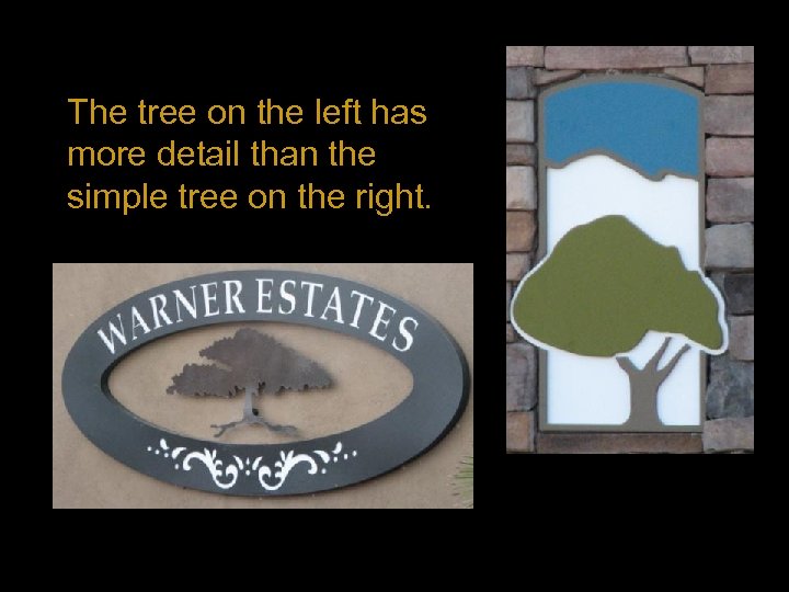 The tree on the left has more detail than the simple tree on the