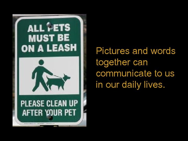 Pictures and words together can communicate to us in our daily lives. 