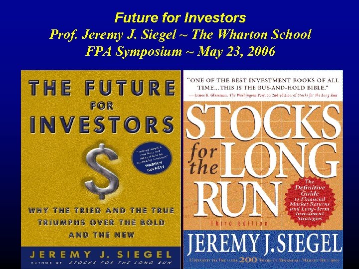 Future for Investors Prof. Jeremy J. Siegel ~ The Wharton School FPA Symposium ~