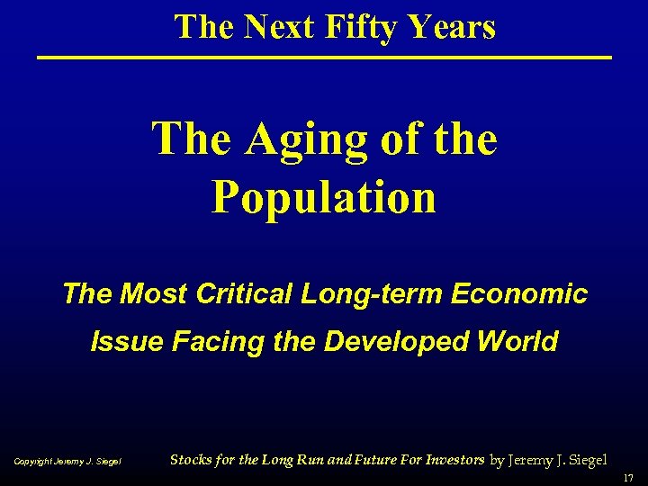 The Next Fifty Years The Aging of the Population The Most Critical Long-term Economic