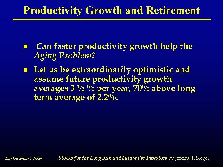 Productivity Growth and Retirement n Can faster productivity growth help the Aging Problem? n