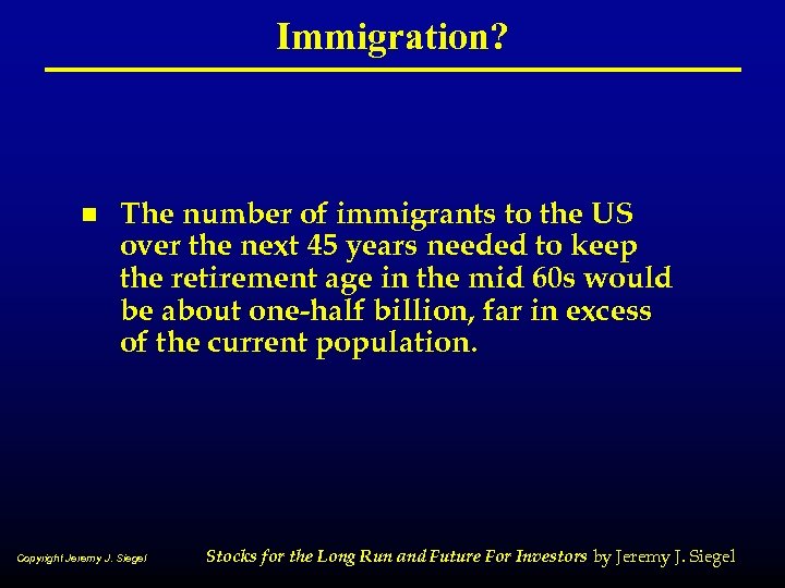 Immigration? n The number of immigrants to the US over the next 45 years