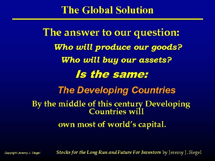 The Global Solution The answer to our question: Who will produce our goods? Who