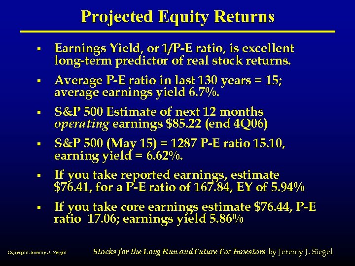 Projected Equity Returns § Earnings Yield, or 1/P-E ratio, is excellent long-term predictor of