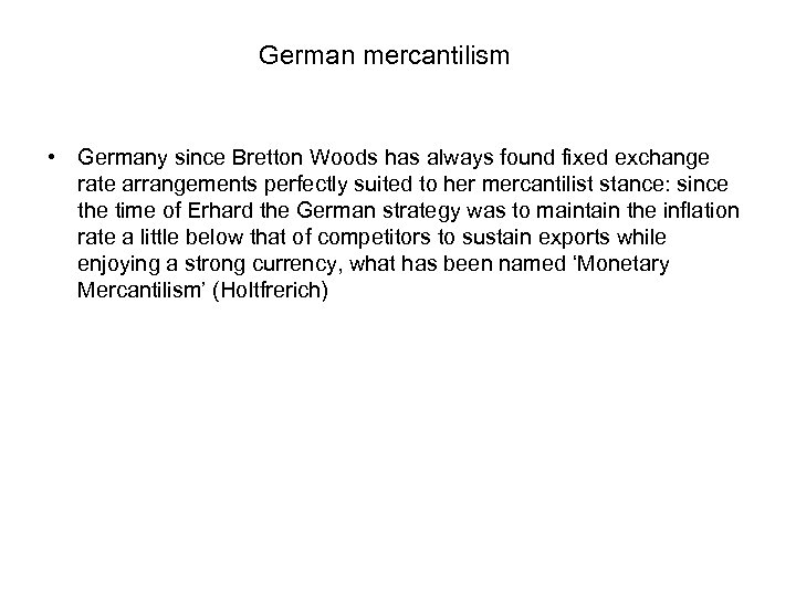 German mercantilism • Germany since Bretton Woods has always found fixed exchange rate arrangements