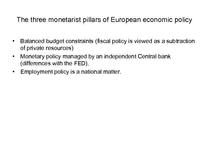 The three monetarist pillars of European economic policy • Balanced budget constraints (fiscal policy