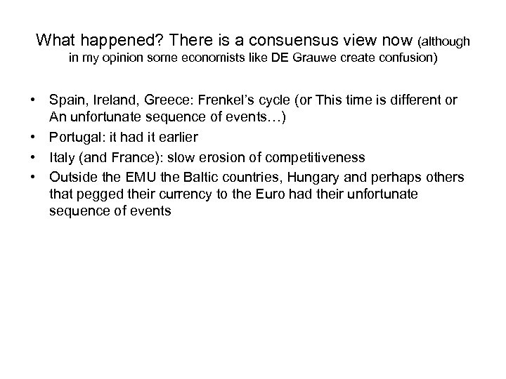 What happened? There is a consuensus view now (although in my opinion some economists