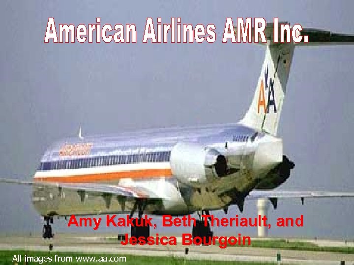 Amy Kakuk, Beth Theriault, and Jessica Bourgoin All images from www. aa. com 