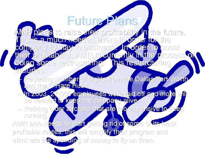 Future Plans AMR plans to raise their profitability in the future. This is a