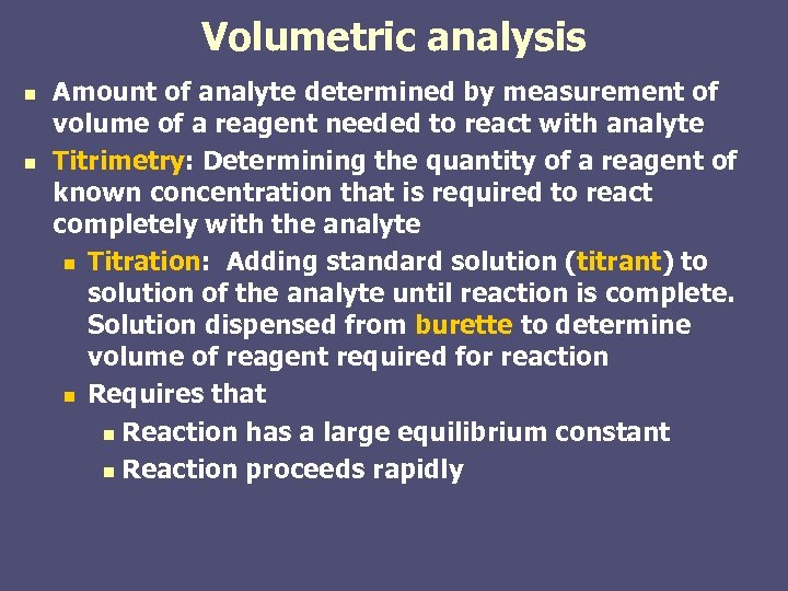 Volumetric analysis n n Amount of analyte determined by measurement of volume of a