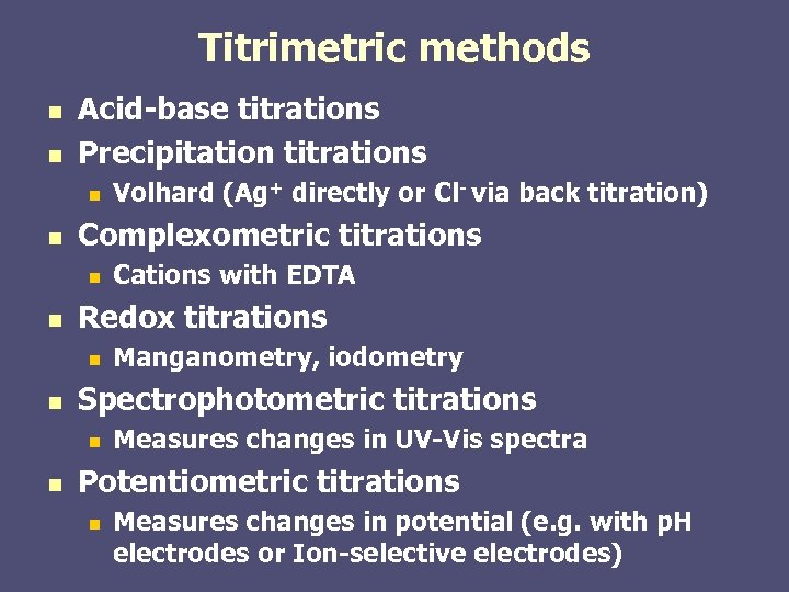 Titrimetric methods n n Acid-base titrations Precipitation titrations n n Complexometric titrations n n