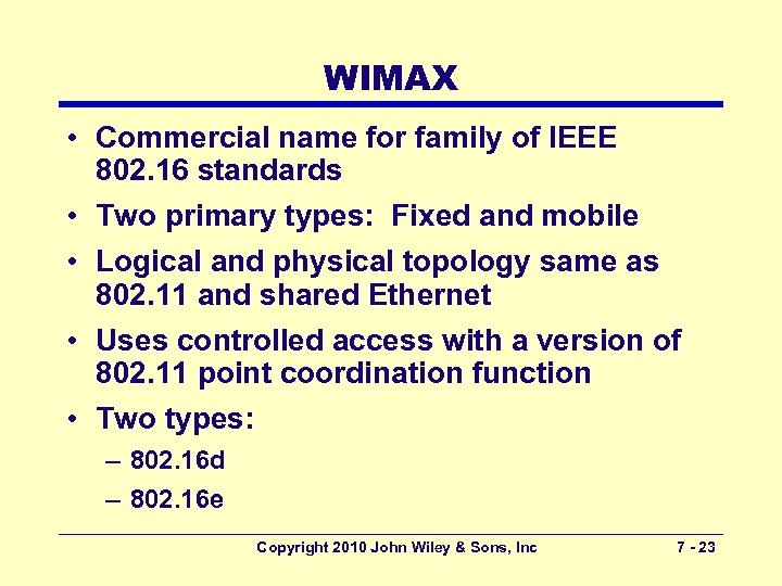 WIMAX • Commercial name for family of IEEE 802. 16 standards • Two primary