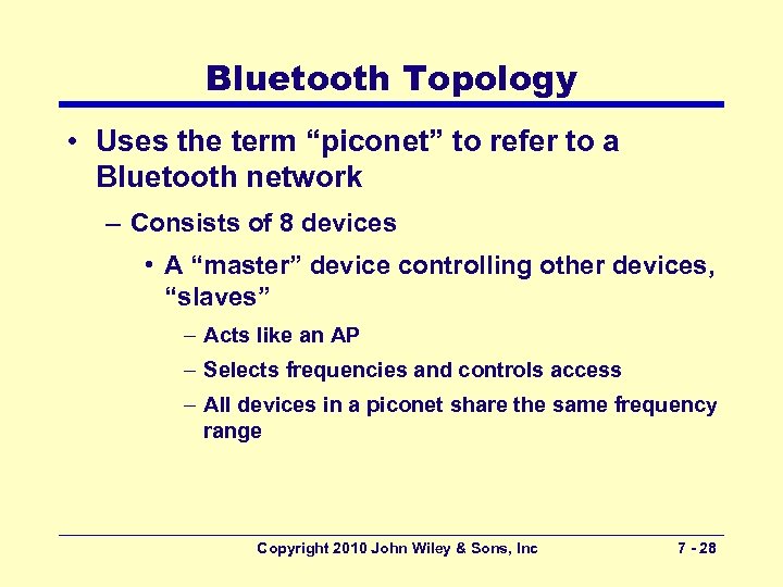 Bluetooth Topology • Uses the term “piconet” to refer to a Bluetooth network –