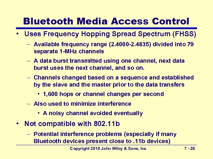 Bluetooth Media Access Control • Uses Frequency Hopping Spread Spectrum (FHSS) – Available frequency