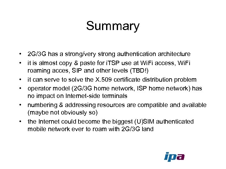 Summary • 2 G/3 G has a strong/very strong authentication architecture • it is