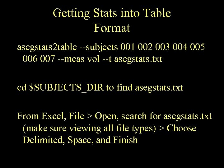 Getting Stats into Table Format asegstats 2 table --subjects 001 002 003 004 005
