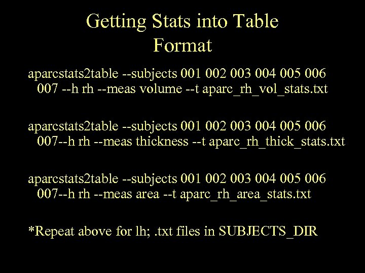 Getting Stats into Table Format aparcstats 2 table --subjects 001 002 003 004 005